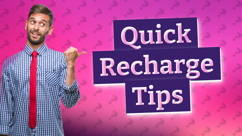 Quick Recharge Tips