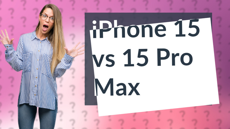 iPhone 15 vs 15 Pro Max
