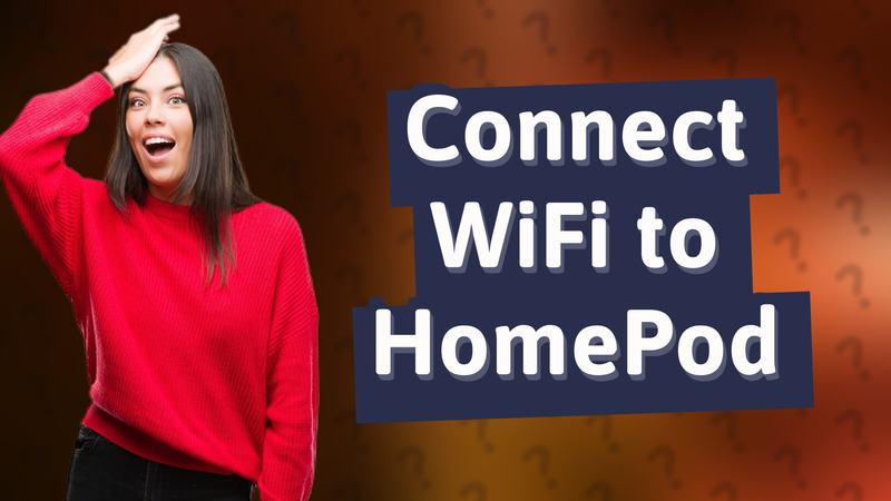 Connect WiFi to HomePod
