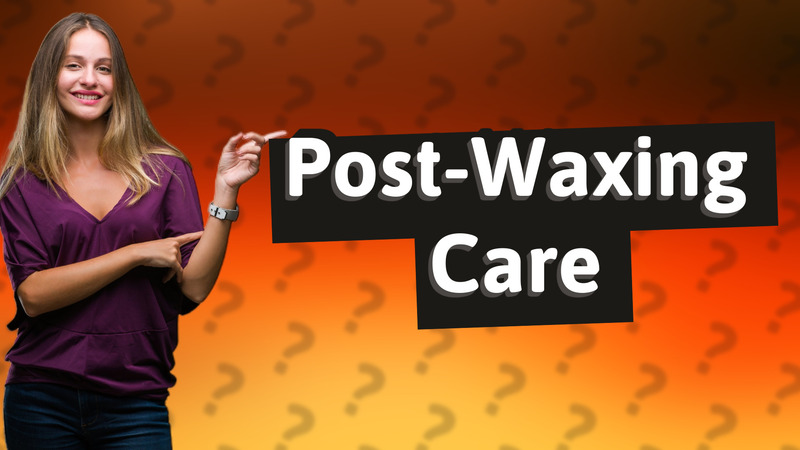 Post-Waxing Care