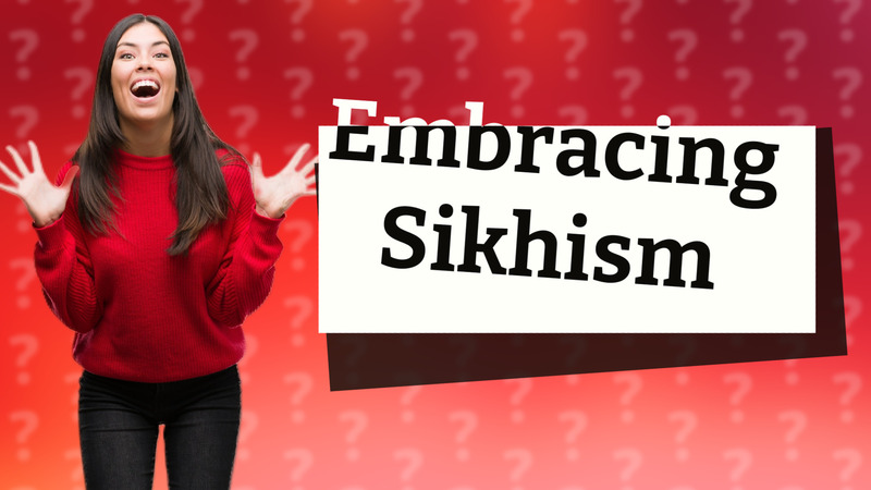 Embracing Sikhism