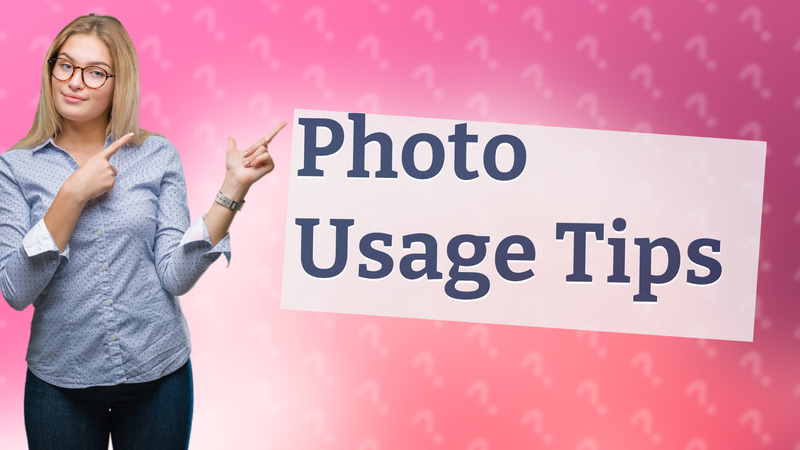 Photo Usage Tips