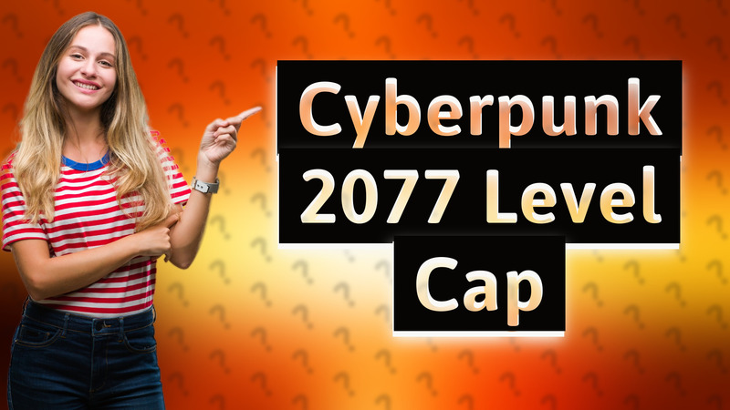 Cyberpunk 2077 Level Cap