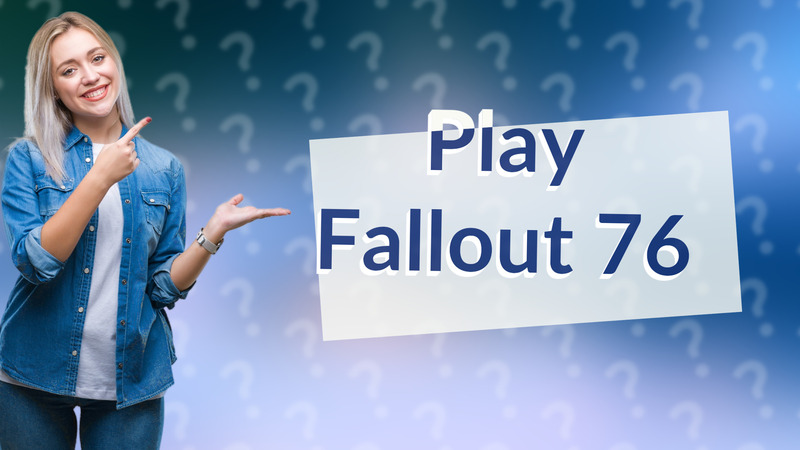 Play Fallout 76
