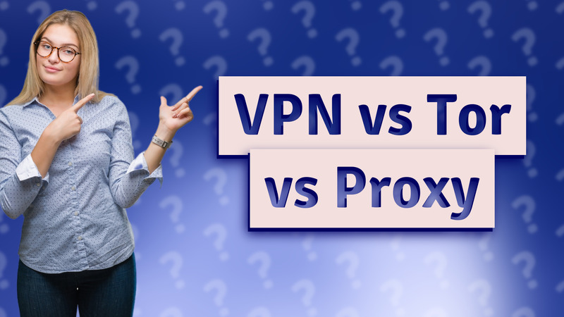 VPN vs Tor vs Proxy
