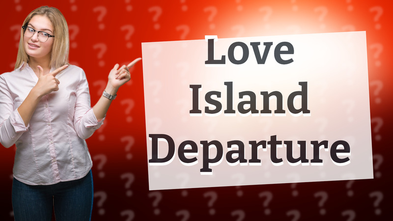 Love Island Departure