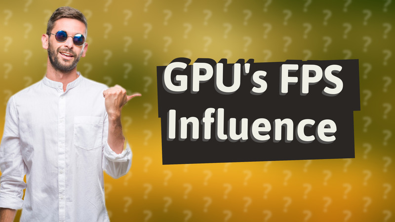 GPU's FPS Influence