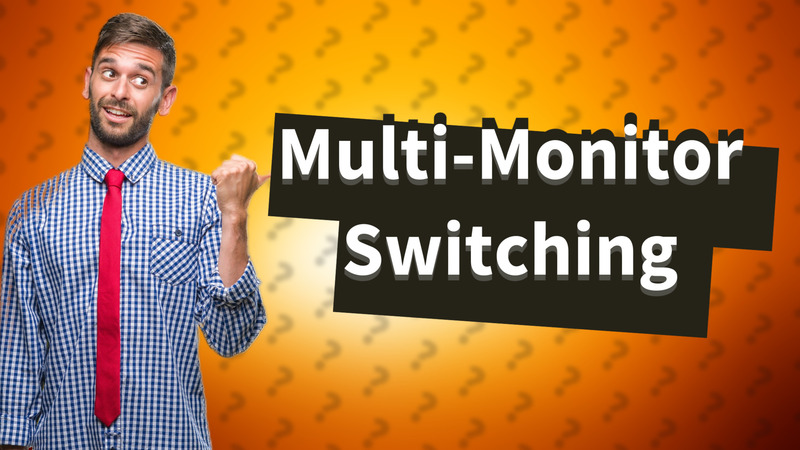 Multi-Monitor Switching