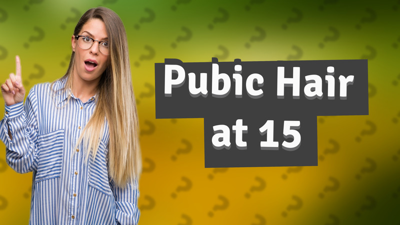 Pubic Hair at 15