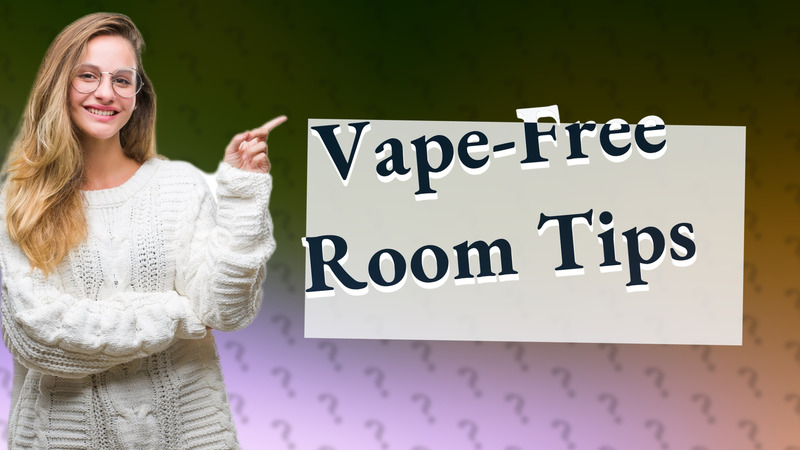 Vape-Free Room Tips