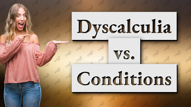 Dyscalculia vs. Conditions