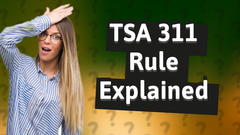 TSA 311 Rule Explained