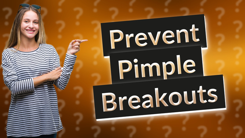 Prevent Pimple Breakouts