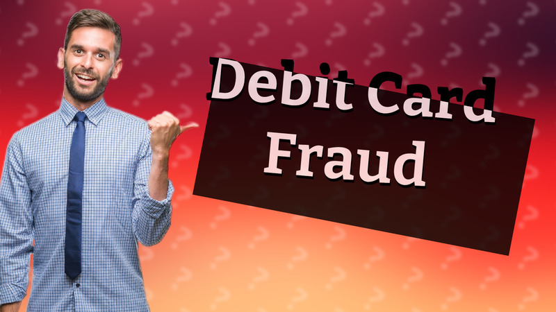 Debit Card Fraud