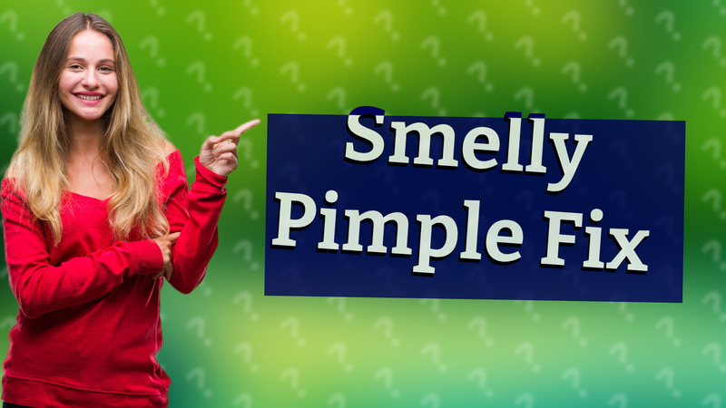 Smelly Pimple Fix