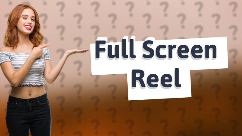 Full Screen Reel