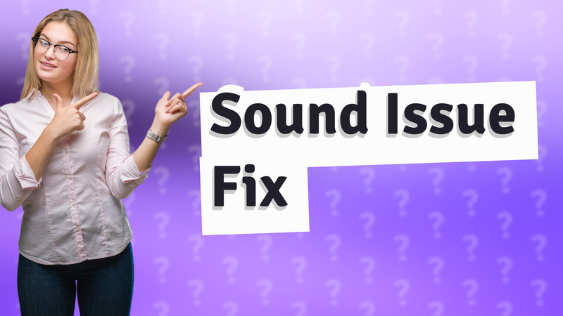 Sound Issue Fix