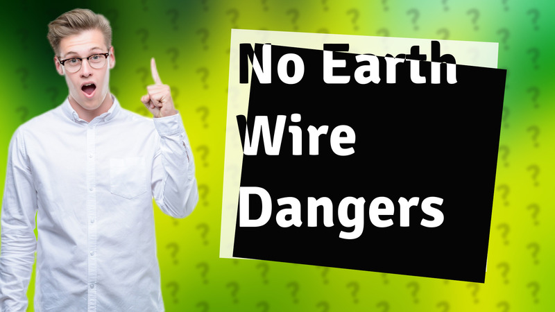 No Earth Wire Dangers