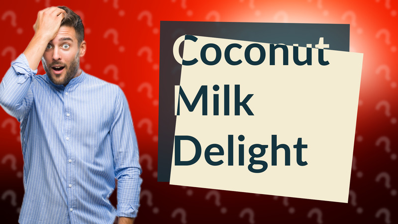 Coconut Milk Delight