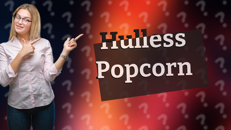 Hulless Popcorn