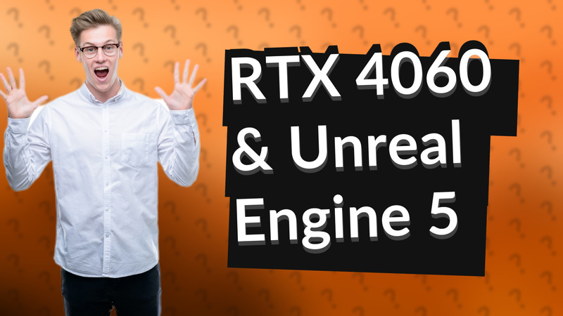 RTX 4060 & Unreal Engine 5