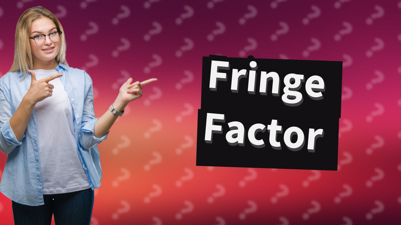 Fringe Factor