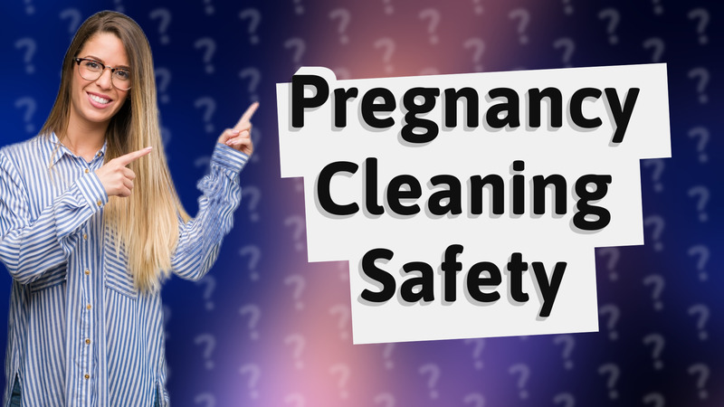 Pregnancy Cleaning Safety