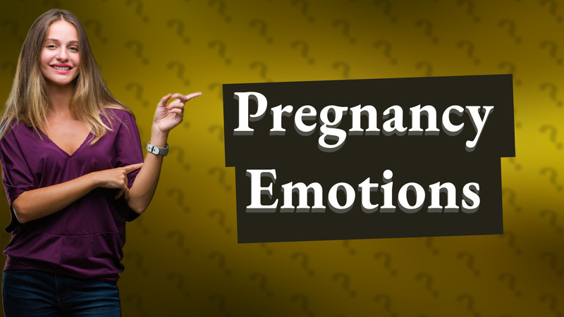 Pregnancy Emotions
