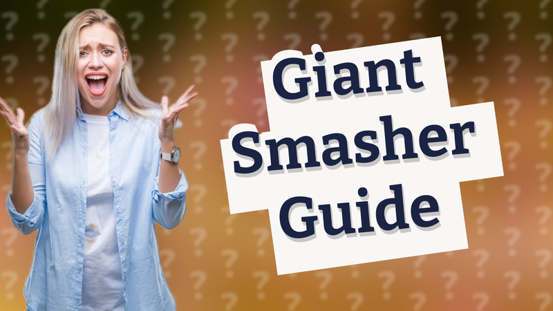 Giant Smasher Guide