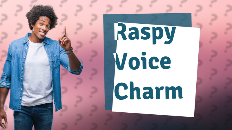 Raspy Voice Charm