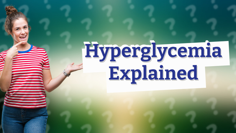 Hyperglycemia Explained