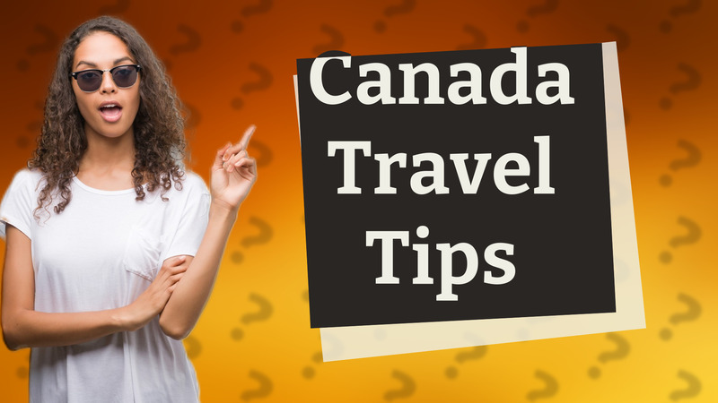 Canada Travel Tips