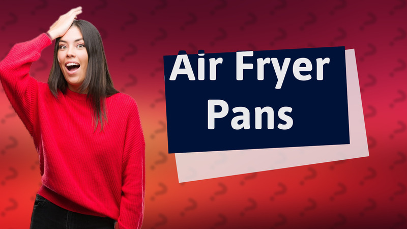 Air Fryer Pans