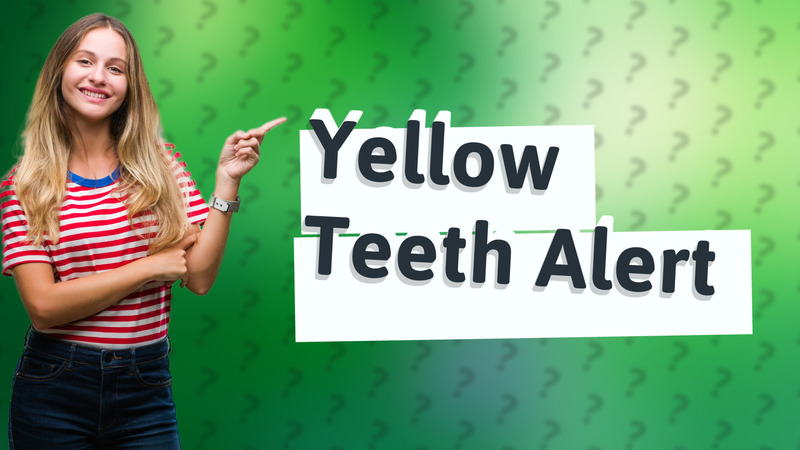 Yellow Teeth Alert