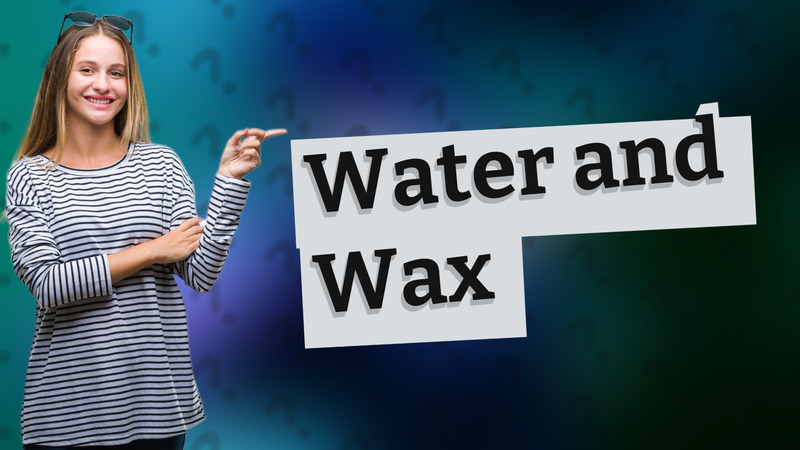 Water and Wax