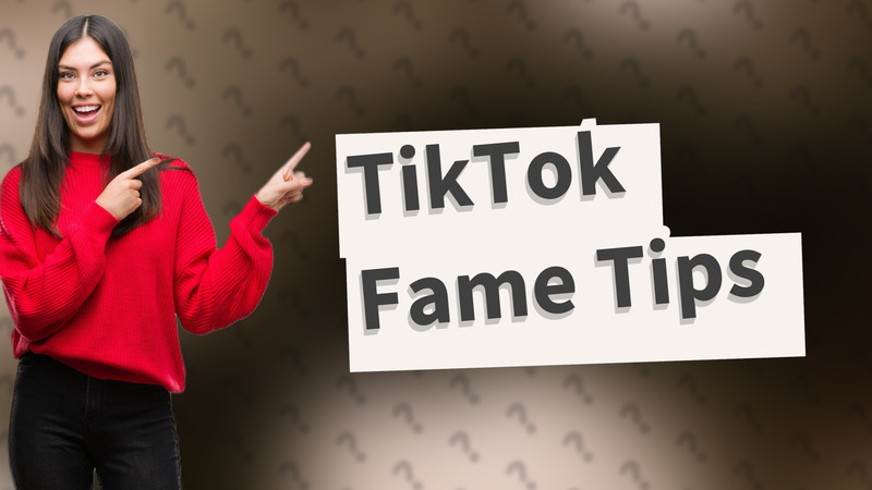 TikTok Fame Tips