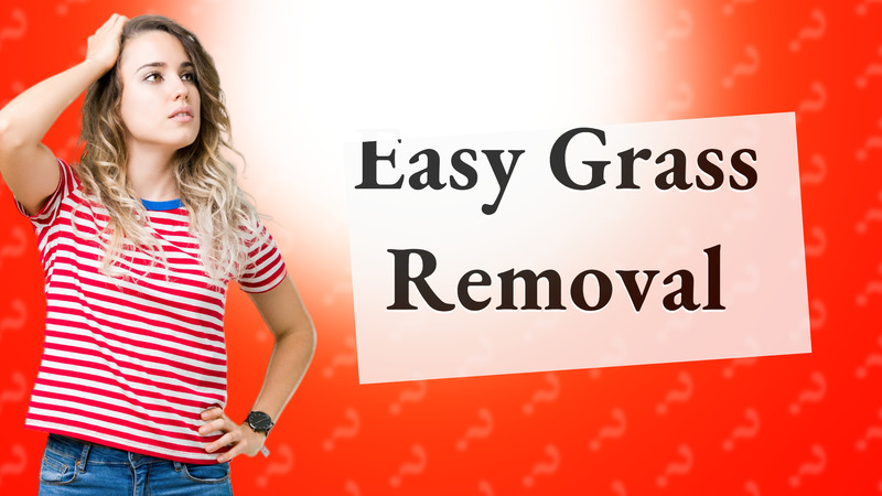 Easy Grass Removal