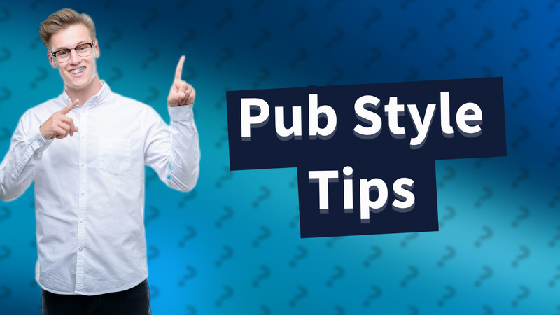 Pub Style Tips