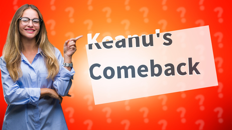 Keanu's Comeback
