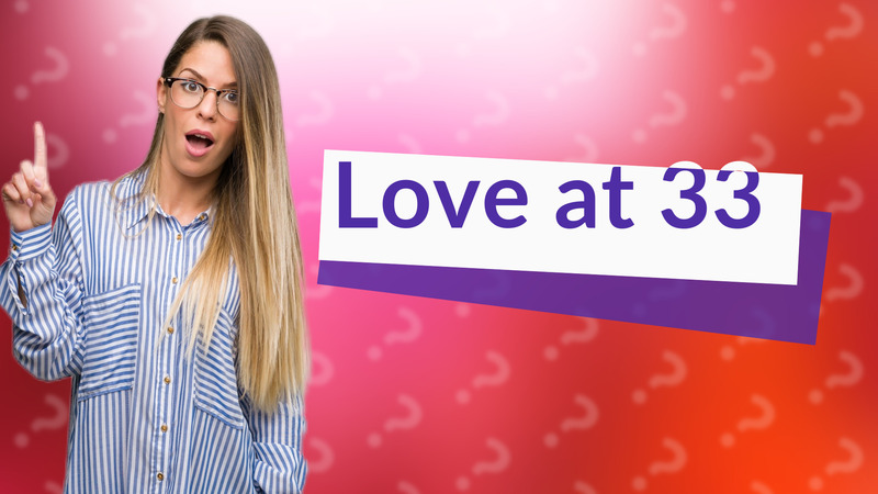 Love at 33