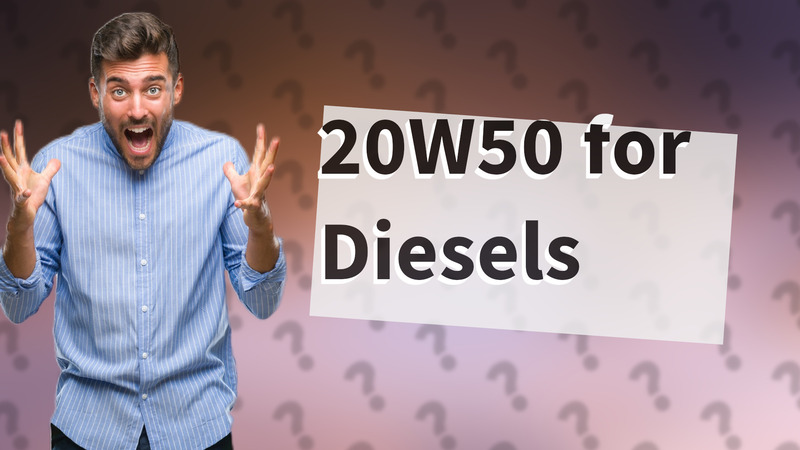 20W50 for Diesels
