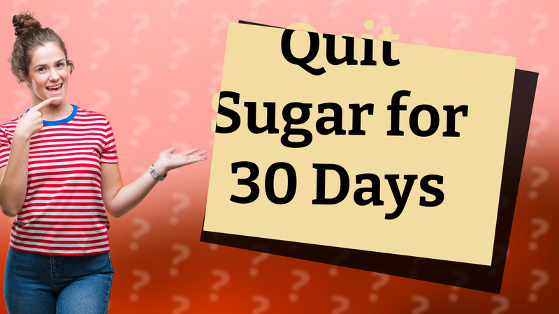 Quit Sugar for 30 Days