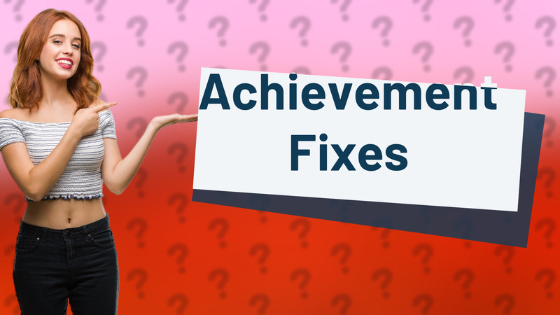 Achievement Fixes