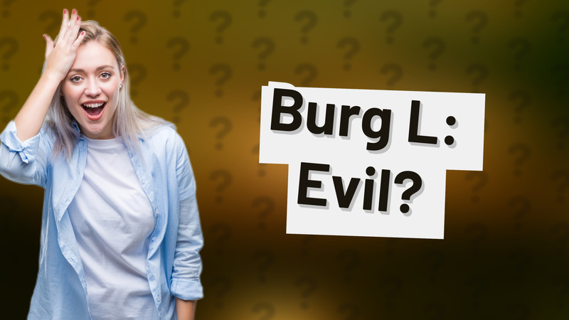 Burg L: Evil?
