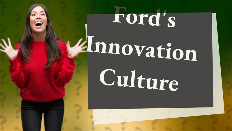 Ford's Innovation Culture
