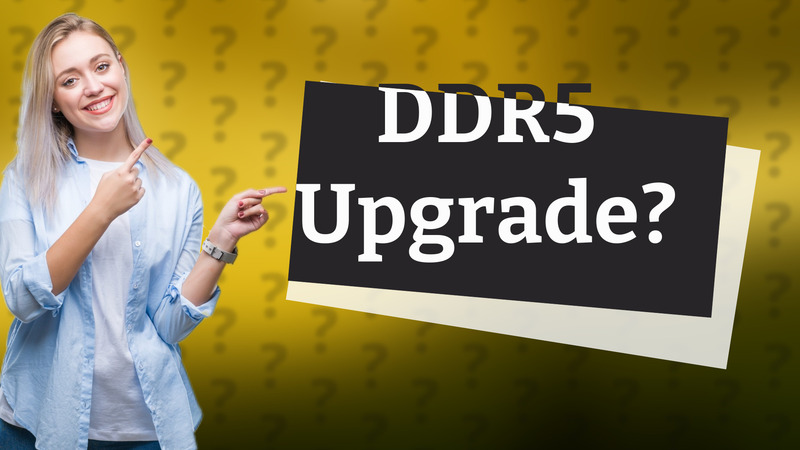 DDR5 Upgrade?