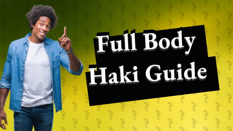 Full Body Haki Guide