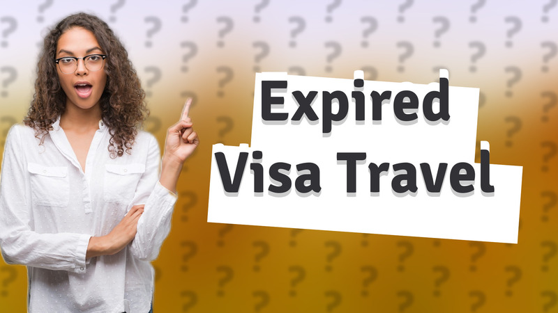 Expired Visa Travel
