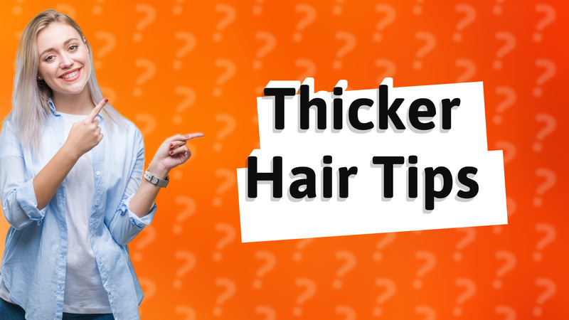 Thicker Hair Tips