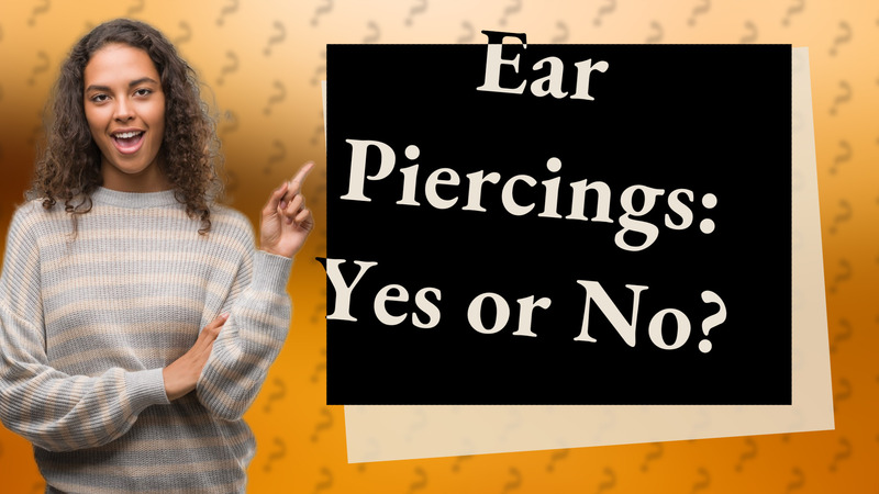 Ear Piercings: Yes or No?
